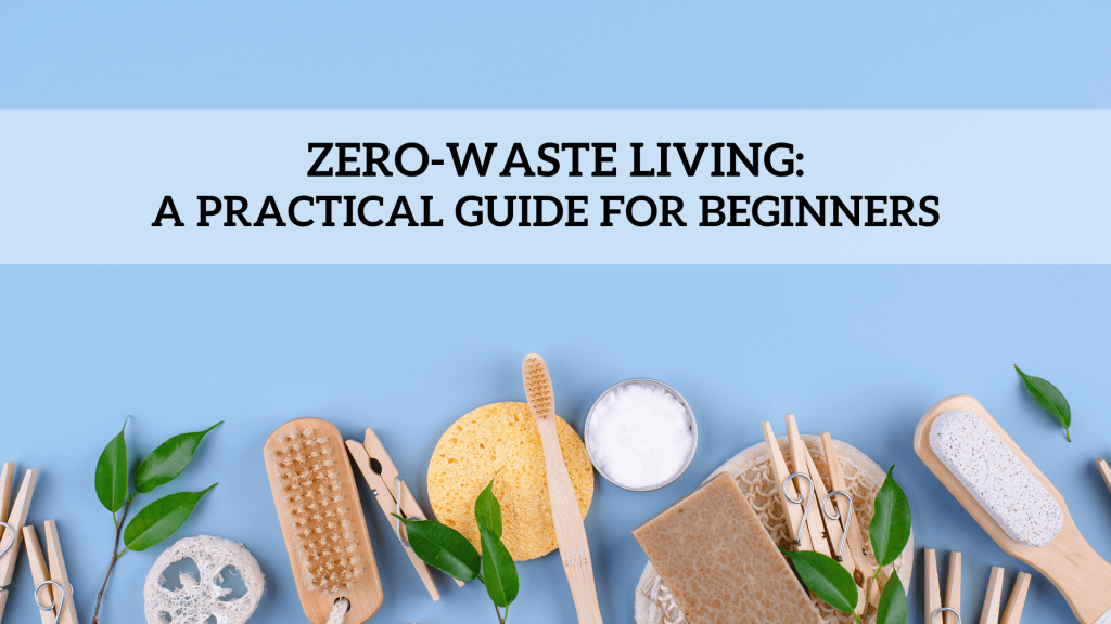 Zero-Waste Living: A Practical Guide for Beginners